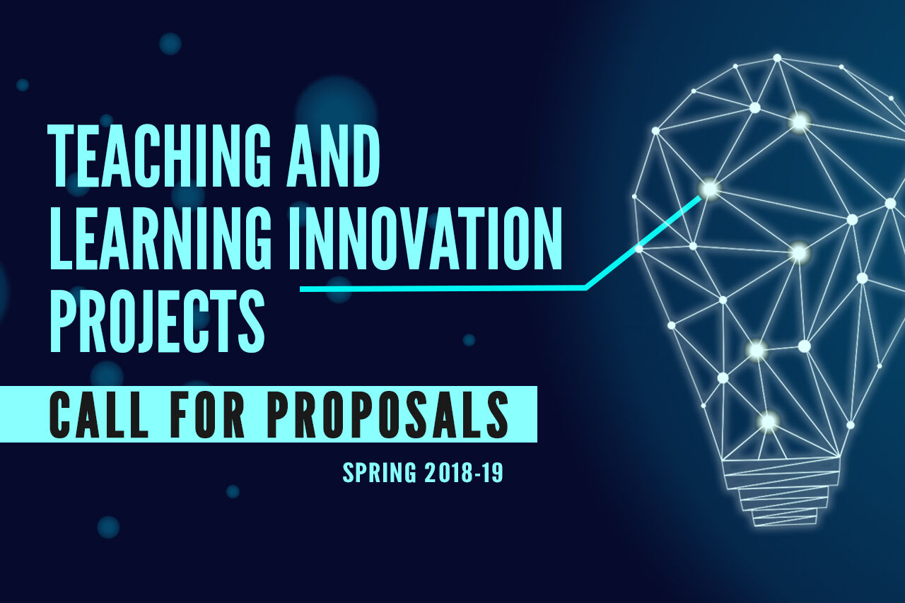 Call for Proposals | Teaching and Learning Innovation Projects | Spring 2019